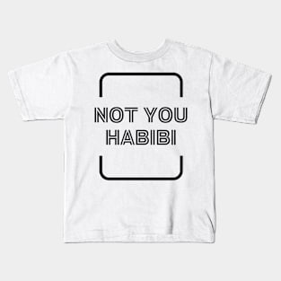 Not you habibi Arabic text black funny quote  Vintage Summer Kids T-Shirt